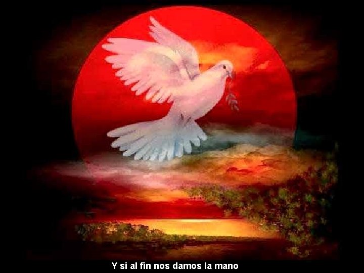 Y si al fin nos damos la mano Y si al fin nos damos la mano