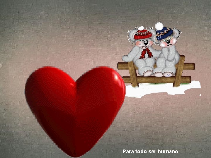 Para todo ser humano Para todo ser humano