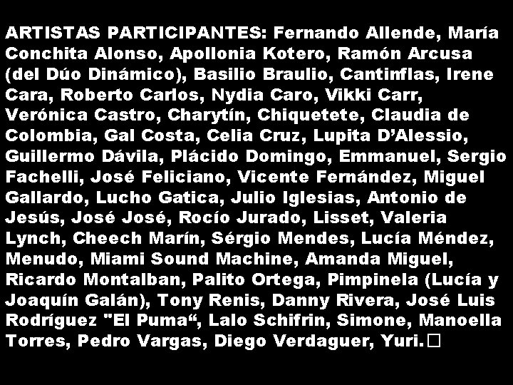 ARTISTAS PARTICIPANTES: Fernando Allende, María Conchita Alonso, Apollonia Kotero, Ramón Arcusa (del Dúo Dinámico), ARTISTAS PARTICIPANTES: Fernando Allende, María Conchita Alonso, Apollonia Kotero, Ramón Arcusa (del Dúo Dinámico),