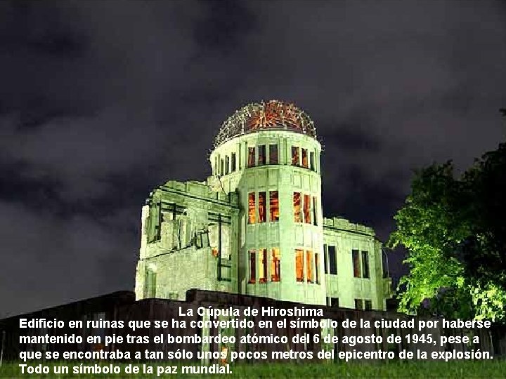 La Cúpula de Hiroshima Edificio en ruinas que se ha convertido en el símbolo La Cúpula de Hiroshima Edificio en ruinas que se ha convertido en el símbolo