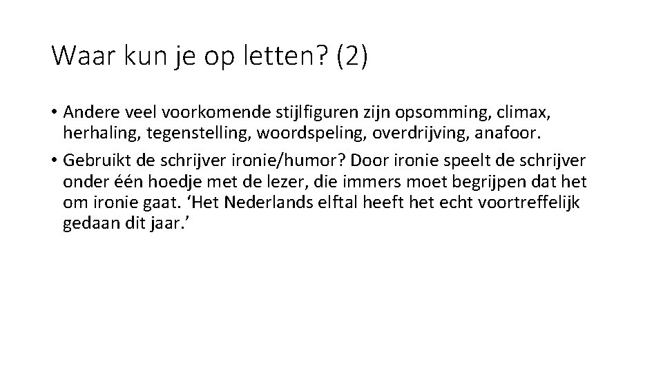 Waar kun je op letten? (2) • Andere veel voorkomende stijlfiguren zijn opsomming, climax, Waar kun je op letten? (2) • Andere veel voorkomende stijlfiguren zijn opsomming, climax,