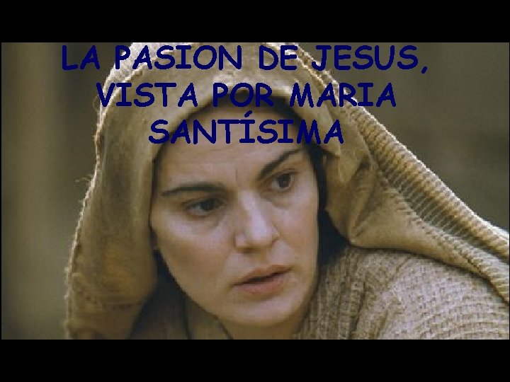 LA PASION DE JESUS, VISTA POR MARIA SANTÍSIMA 