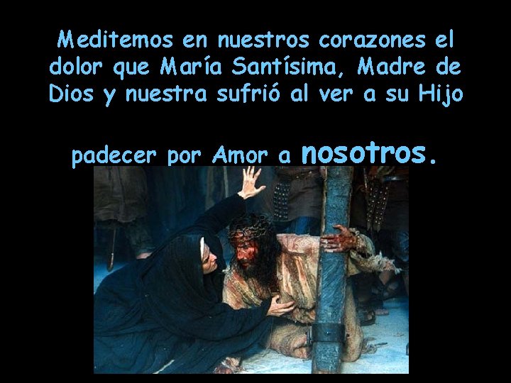 Meditemos en nuestros corazones el dolor que María Santísima, Madre de Dios y nuestra