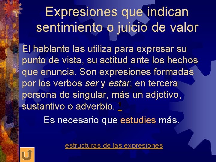 Expresiones que indican sentimiento o juicio de valor El hablante las utiliza para expresar