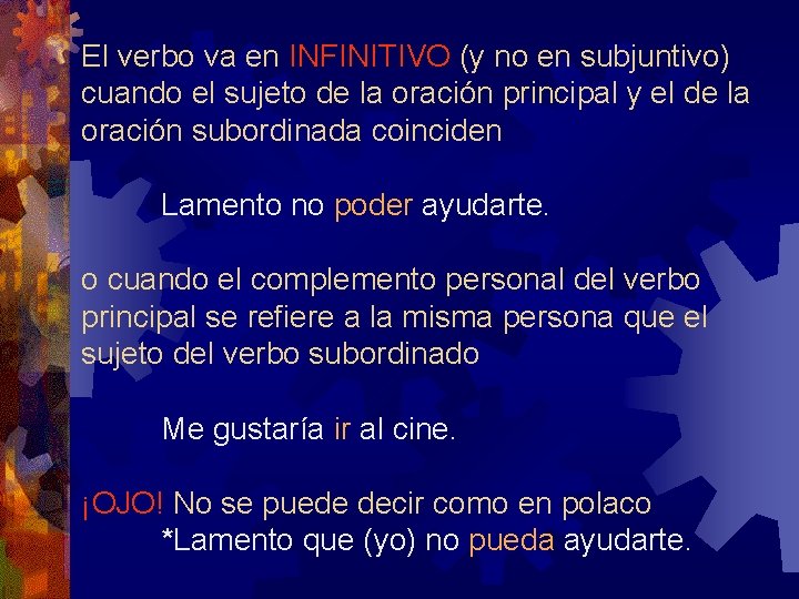 El verbo va en INFINITIVO (y no en subjuntivo) cuando el sujeto de la