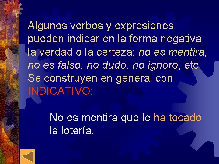 Algunos verbos y expresiones pueden indicar en la forma negativa la verdad o la