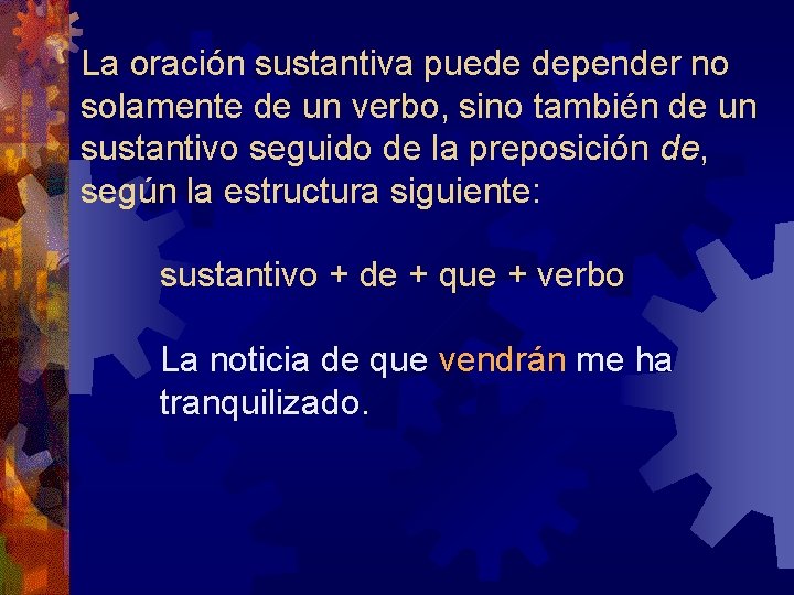 La oración sustantiva puede depender no solamente de un verbo, sino también de un