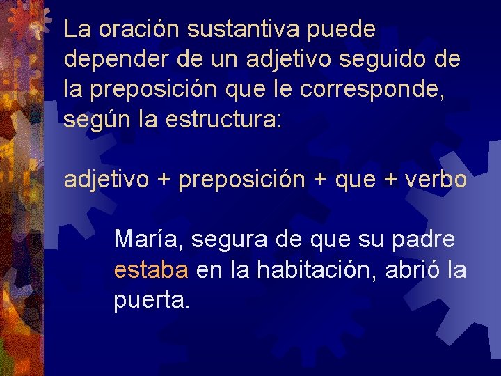 La oración sustantiva puede depender de un adjetivo seguido de la preposición que le