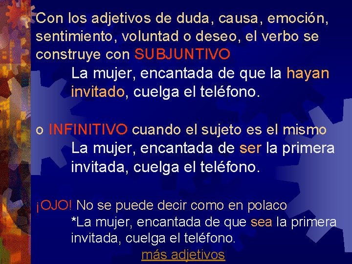 Con los adjetivos de duda, causa, emoción, sentimiento, voluntad o deseo, el verbo se