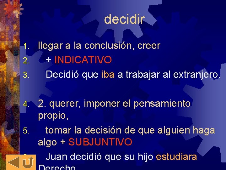 decidir llegar a la conclusión, creer 2. + INDICATIVO 3. Decidió que iba a