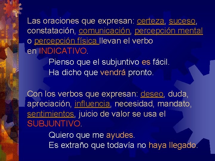 Las oraciones que expresan: certeza, suceso, constatación, comunicación, percepción mental o percepción física llevan