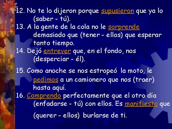 12. No te lo dijeron porque supusieron que ya lo (saber - tú). 13.