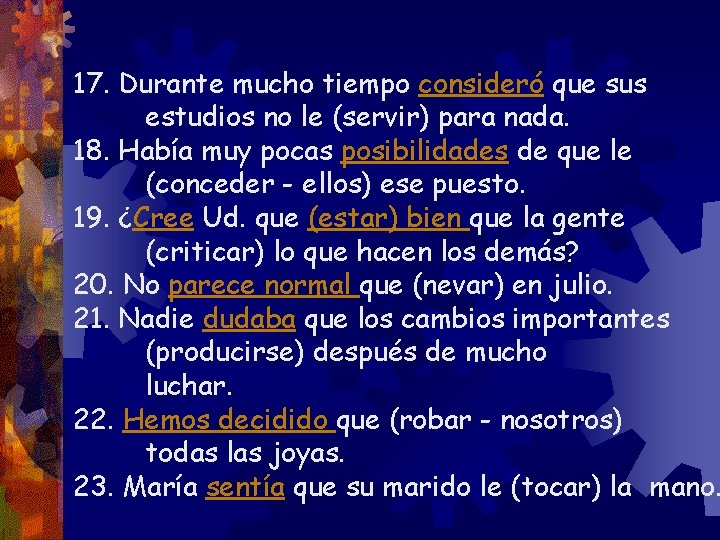 17. Durante mucho tiempo consideró que sus estudios no le (servir) para nada. 18.