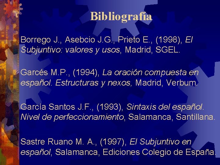 Bibliografía Borrego J. , Asebcio J. G. , Prieto E. , (1998), El Subjuntivo: