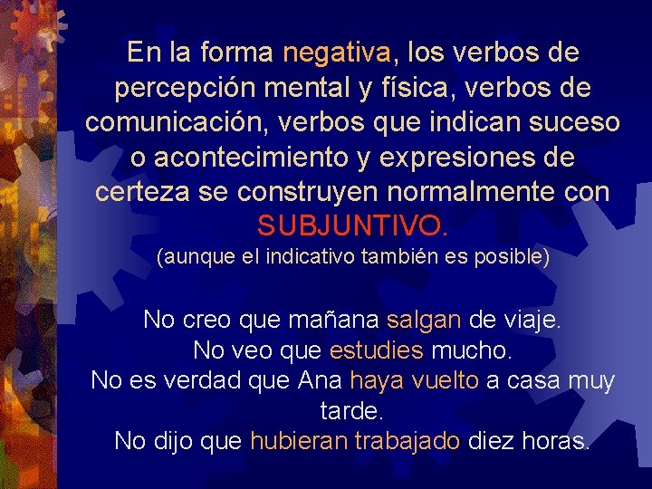 En la forma negativa, los verbos de percepción mental y física, verbos de comunicación,