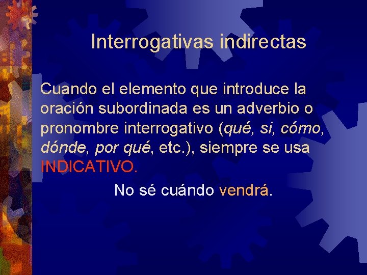 Interrogativas indirectas Cuando el elemento que introduce la oración subordinada es un adverbio o