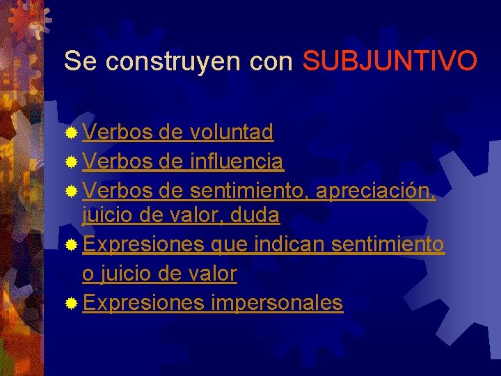 Se construyen con SUBJUNTIVO ® Verbos de voluntad ® Verbos de influencia ® Verbos