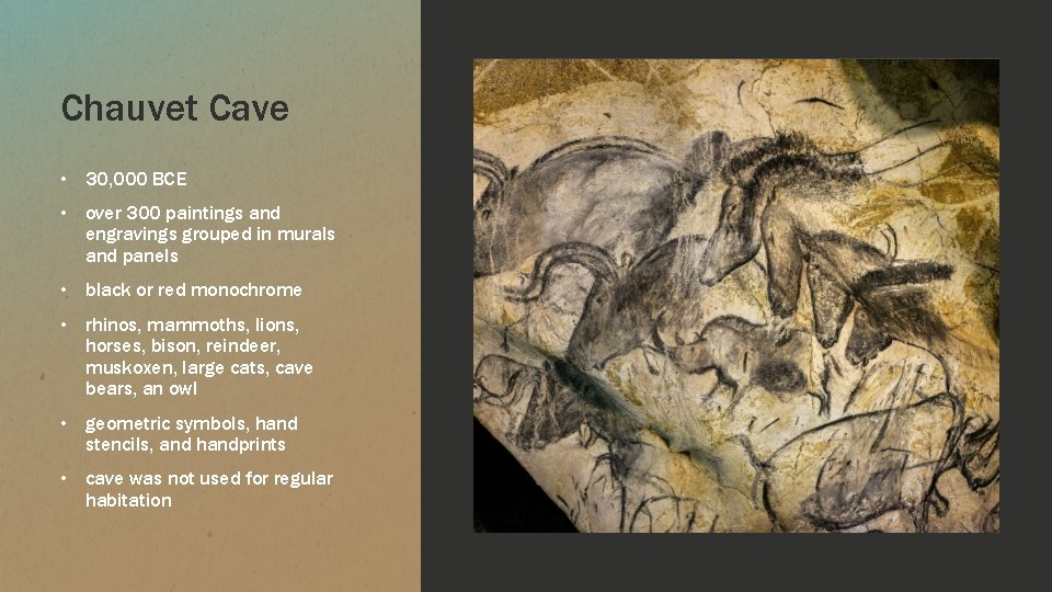 Chauvet Cave • 30, 000 BCE • over 300 paintings and engravings grouped in