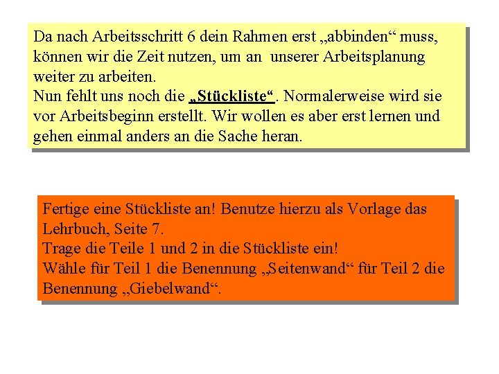 Da nach Arbeitsschritt 6 dein Rahmen erst „abbinden“ muss, können wir die Zeit nutzen,