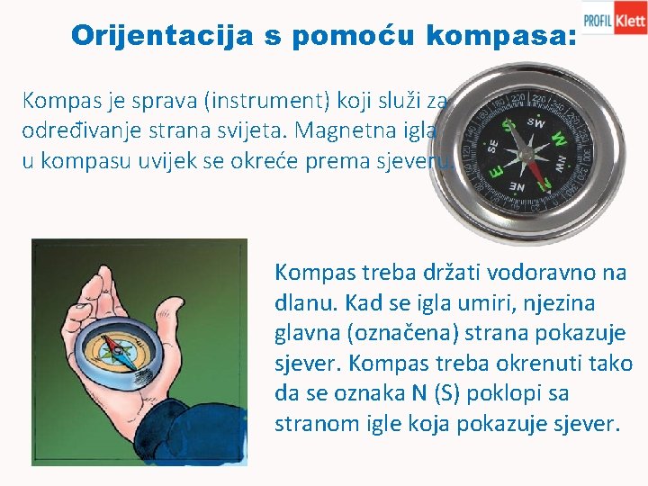 Orijentacija s pomoću kompasa: Kompas je sprava (instrument) koji služi za određivanje strana svijeta.