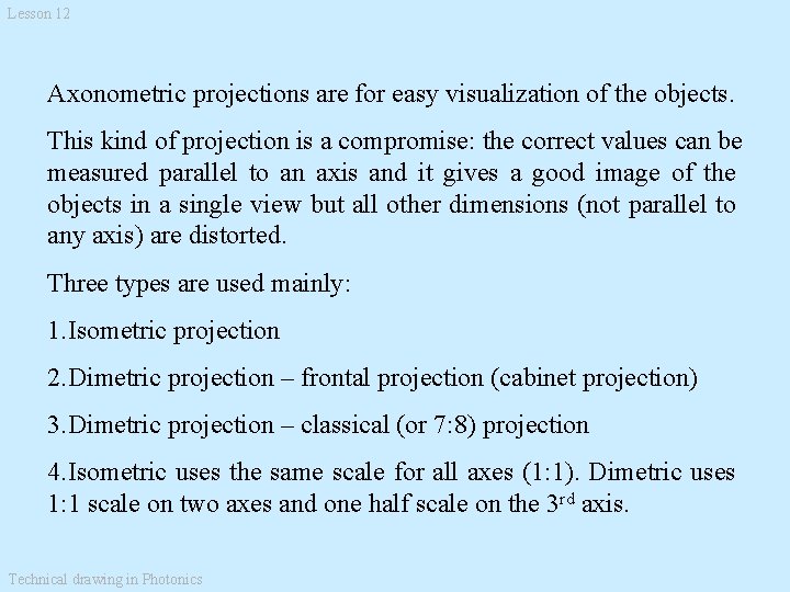 Lesson 12 Axonometric projections are for easy visualization of the objects. This kind of