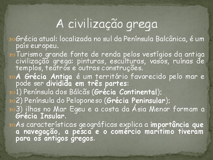 A civilização grega Grécia atual: localizada no sul da Península Balcânica, é um país