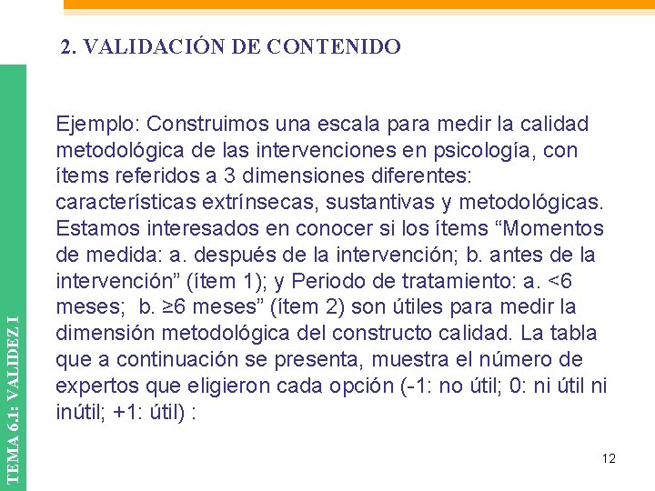TEMA 6. 1: VALIDEZ I 2. VALIDACIÓN DE CONTENIDO Ejemplo: Construimos una escala para TEMA 6. 1: VALIDEZ I 2. VALIDACIÓN DE CONTENIDO Ejemplo: Construimos una escala para