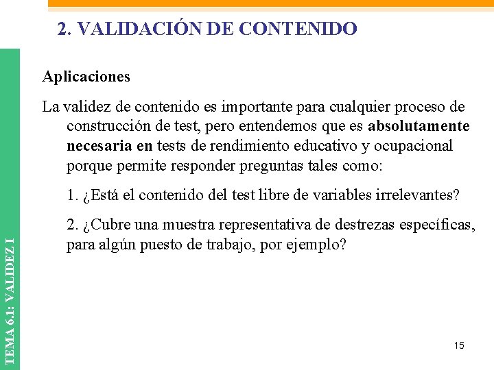 2. VALIDACIÓN DE CONTENIDO Aplicaciones La validez de contenido es importante para cualquier proceso 2. VALIDACIÓN DE CONTENIDO Aplicaciones La validez de contenido es importante para cualquier proceso