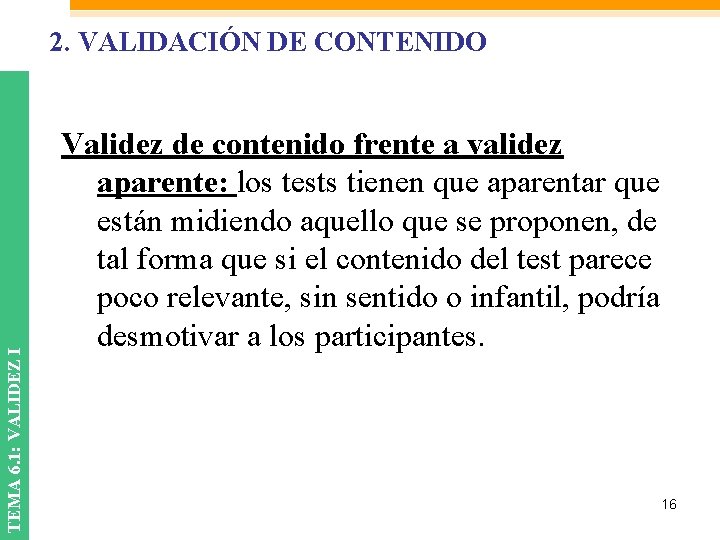 TEMA 6. 1: VALIDEZ I 2. VALIDACIÓN DE CONTENIDO Validez de contenido frente a TEMA 6. 1: VALIDEZ I 2. VALIDACIÓN DE CONTENIDO Validez de contenido frente a