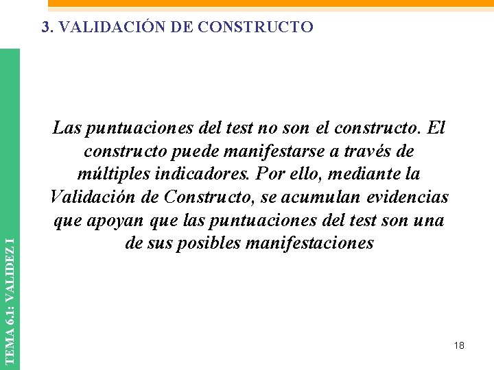 TEMA 6. 1: VALIDEZ I 3. VALIDACIÓN DE CONSTRUCTO Las puntuaciones del test no TEMA 6. 1: VALIDEZ I 3. VALIDACIÓN DE CONSTRUCTO Las puntuaciones del test no