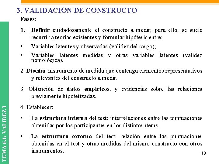3. VALIDACIÓN DE CONSTRUCTO Fases: 1. Definir cuidadosamente el constructo a medir; para ello, 3. VALIDACIÓN DE CONSTRUCTO Fases: 1. Definir cuidadosamente el constructo a medir; para ello,