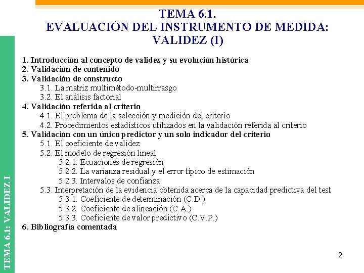 TEMA 6. 1: VALIDEZ I TEMA 6. 1. EVALUACIÓN DEL INSTRUMENTO DE MEDIDA: VALIDEZ TEMA 6. 1: VALIDEZ I TEMA 6. 1. EVALUACIÓN DEL INSTRUMENTO DE MEDIDA: VALIDEZ