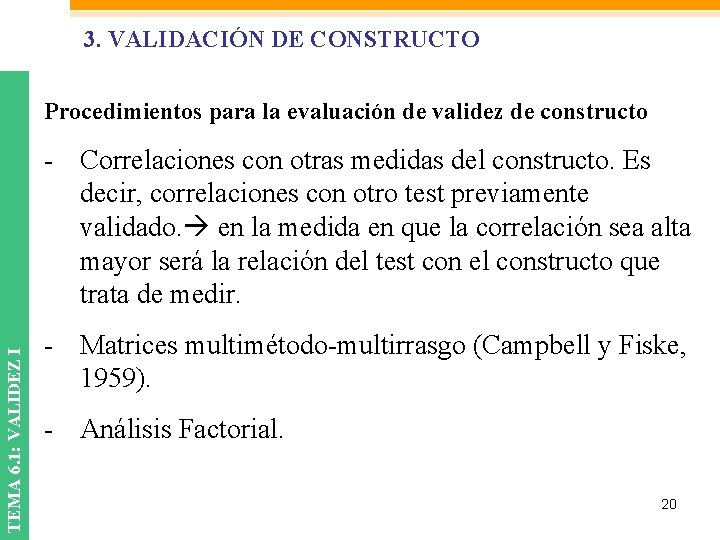 3. VALIDACIÓN DE CONSTRUCTO Procedimientos para la evaluación de validez de constructo TEMA 6. 3. VALIDACIÓN DE CONSTRUCTO Procedimientos para la evaluación de validez de constructo TEMA 6.