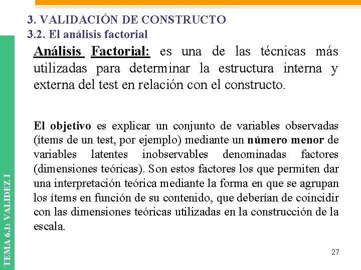 3. VALIDACIÓN DE CONSTRUCTO 3. 2. El análisis factorial TEMA 6. 1: VALIDEZ I 3. VALIDACIÓN DE CONSTRUCTO 3. 2. El análisis factorial TEMA 6. 1: VALIDEZ I