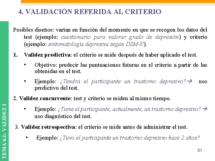 4. VALIDACIÓN REFERIDA AL CRITERIO Posibles diseños: varían en función del momento en que 4. VALIDACIÓN REFERIDA AL CRITERIO Posibles diseños: varían en función del momento en que