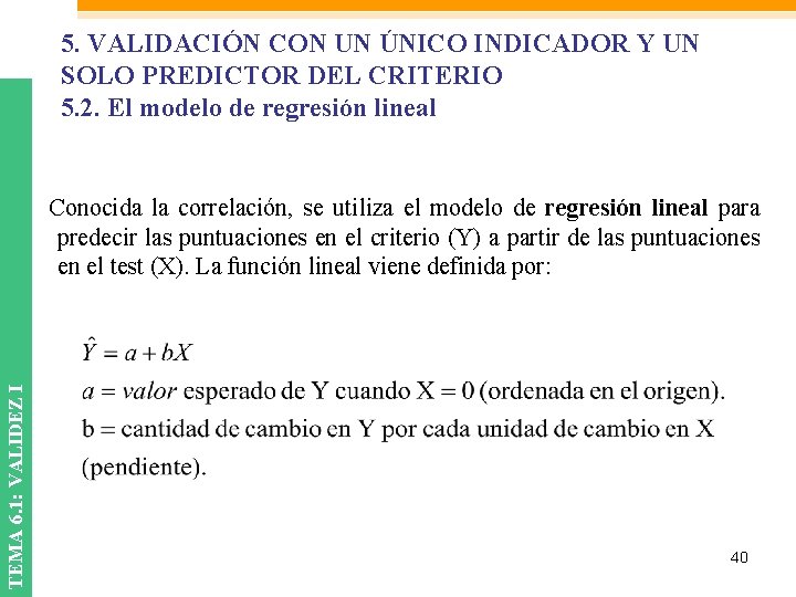 5. VALIDACIÓN CON UN ÚNICO INDICADOR Y UN SOLO PREDICTOR DEL CRITERIO 5. 2. 5. VALIDACIÓN CON UN ÚNICO INDICADOR Y UN SOLO PREDICTOR DEL CRITERIO 5. 2.