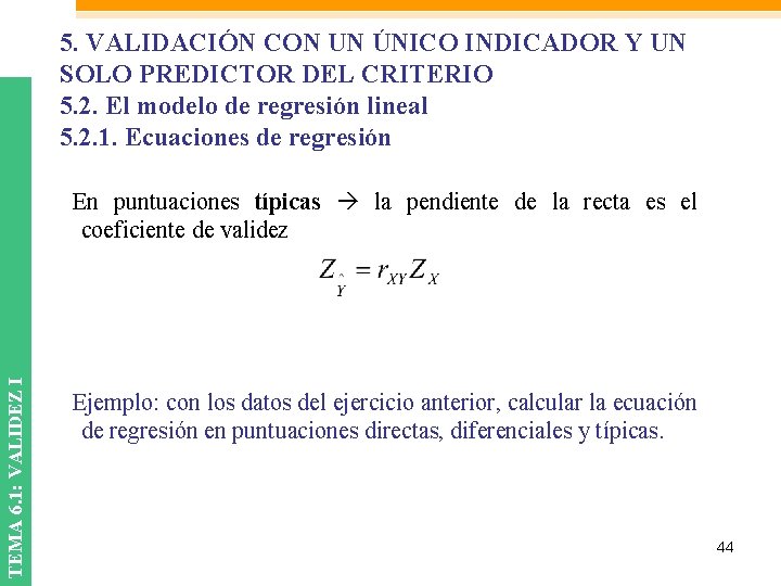 5. VALIDACIÓN CON UN ÚNICO INDICADOR Y UN SOLO PREDICTOR DEL CRITERIO 5. 2. 5. VALIDACIÓN CON UN ÚNICO INDICADOR Y UN SOLO PREDICTOR DEL CRITERIO 5. 2.