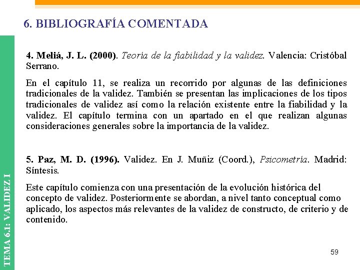 6. BIBLIOGRAFÍA COMENTADA 4. Meliá, J. L. (2000). Teoría de la fiabilidad y la 6. BIBLIOGRAFÍA COMENTADA 4. Meliá, J. L. (2000). Teoría de la fiabilidad y la