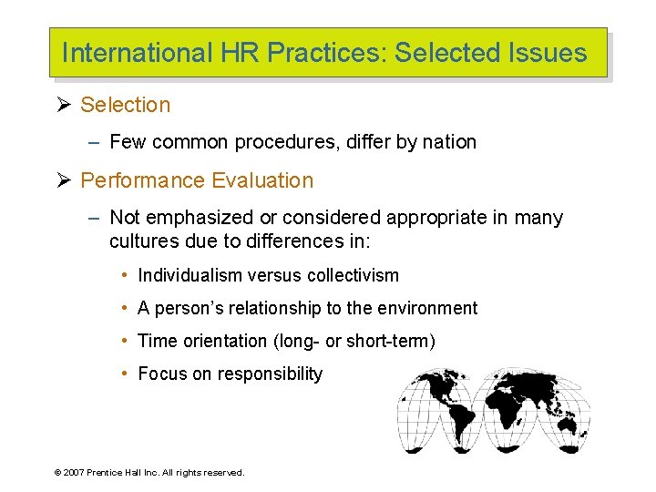 International HR Practices: Selected Issues Ø Selection – Few common procedures, differ by nation