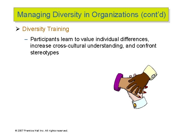 Managing Diversity in Organizations (cont’d) Ø Diversity Training – Participants learn to value individual