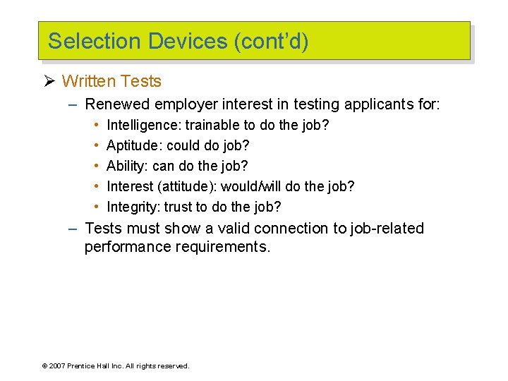 Selection Devices (cont’d) Ø Written Tests – Renewed employer interest in testing applicants for: