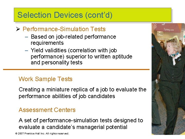 Selection Devices (cont’d) Ø Performance-Simulation Tests – Based on job-related performance requirements – Yield