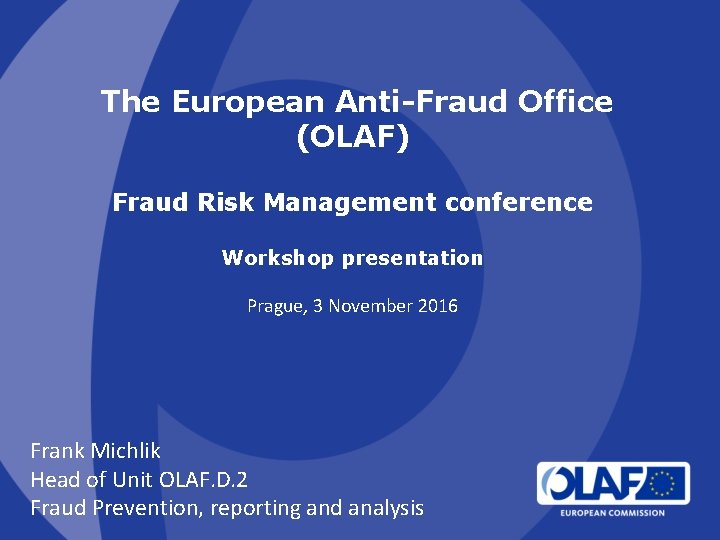 The European Anti-Fraud Office (OLAF) Fraud Risk Management conference Workshop presentation Prague, 3 November