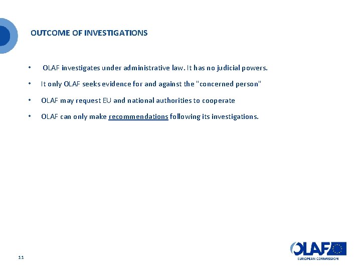 OUTCOME OF INVESTIGATIONS • 11 OLAF investigates under administrative law. It has no judicial