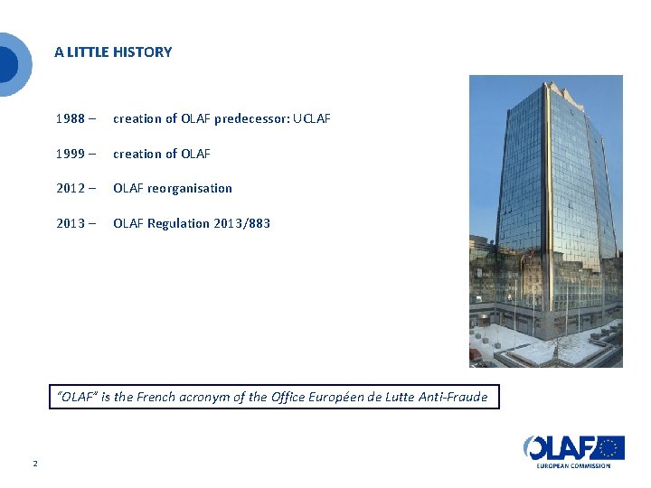 A LITTLE HISTORY 1988 – creation of OLAF predecessor: UCLAF 1999 – creation of