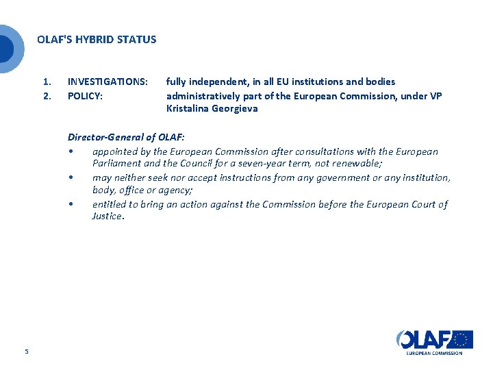 OLAF'S HYBRID STATUS 1. 2. INVESTIGATIONS: POLICY: fully independent, in all EU institutions and