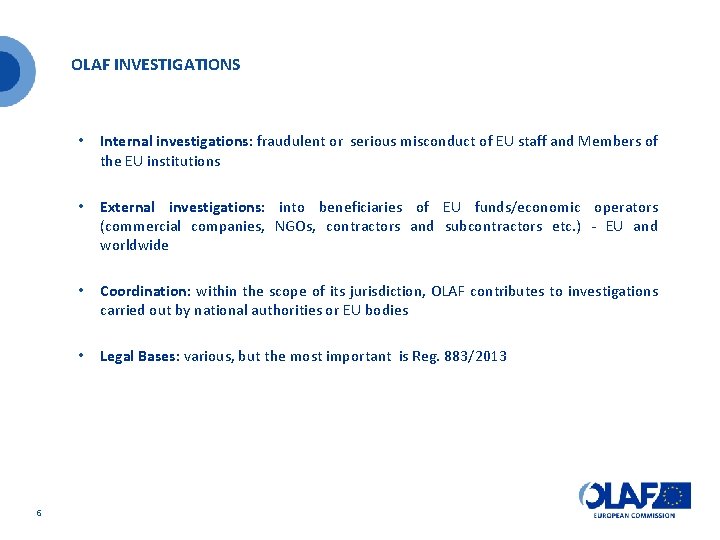 OLAF INVESTIGATIONS 6 • Internal investigations: fraudulent or serious misconduct of EU staff and