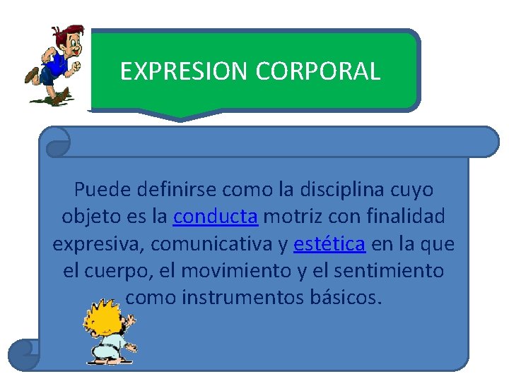 EXPRESION CORPORAL Puede definirse como la disciplina cuyo objeto es la conducta motriz con