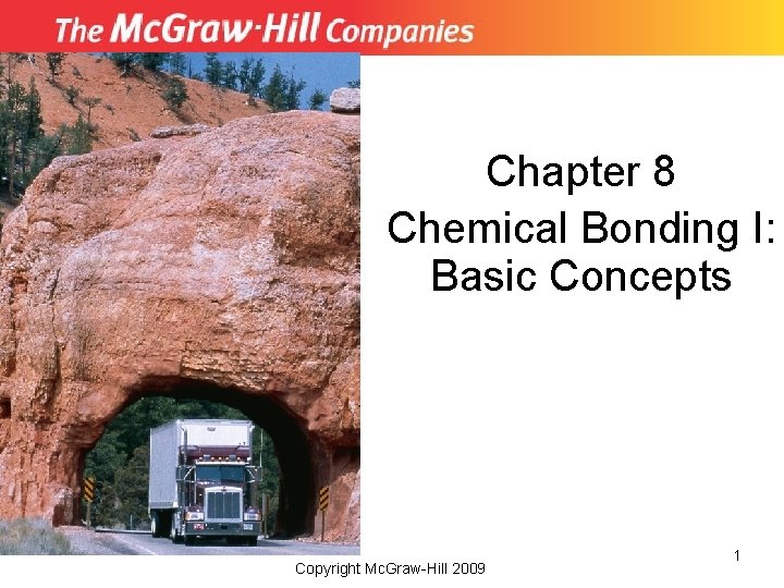 Chapter 8 Chemical Bonding I: Basic Concepts Copyright Mc. Graw-Hill 2009 1 