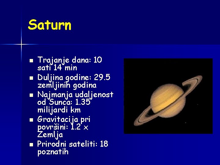 Saturn n n Trajanje dana: 10 sati 14 min Duljina godine: 29. 5 zemljinih